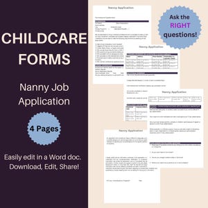 May include: A set of four printable childcare forms for a nanny job application. The forms are titled "Nanny Application" and include sections for personal information, work experience, and references. The text "Ask the RIGHT questions!" is in a red circle at the top of the page.