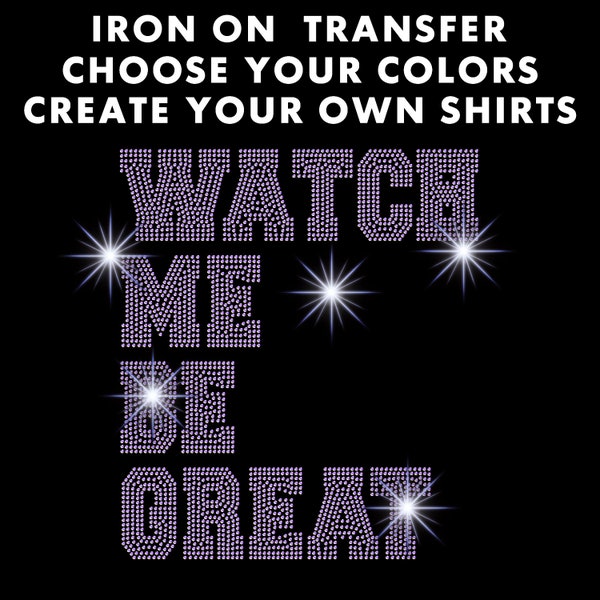 Watch Me Be Great Crystallized Sparkle Bling Iron On Hotfix Transfer Bling Bling Make Your Own T-Shirts Rhinestone Crystal Transfer DIY