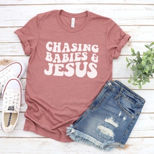 Chasing Babies and Jesus Shirt, Christian Mom T-Shirt, Christian Mother&#39;s Day Shirt, Gift for her, Jesus lover, Faith Based