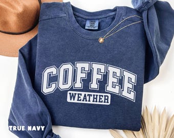Coffee Weather Sweatshirt, Comfort Colors® Coffee Lover Shirt, Cozy Weather Shirt, Trendy Sweatshirt, Christmas Gift for Coffee Lover, Cute