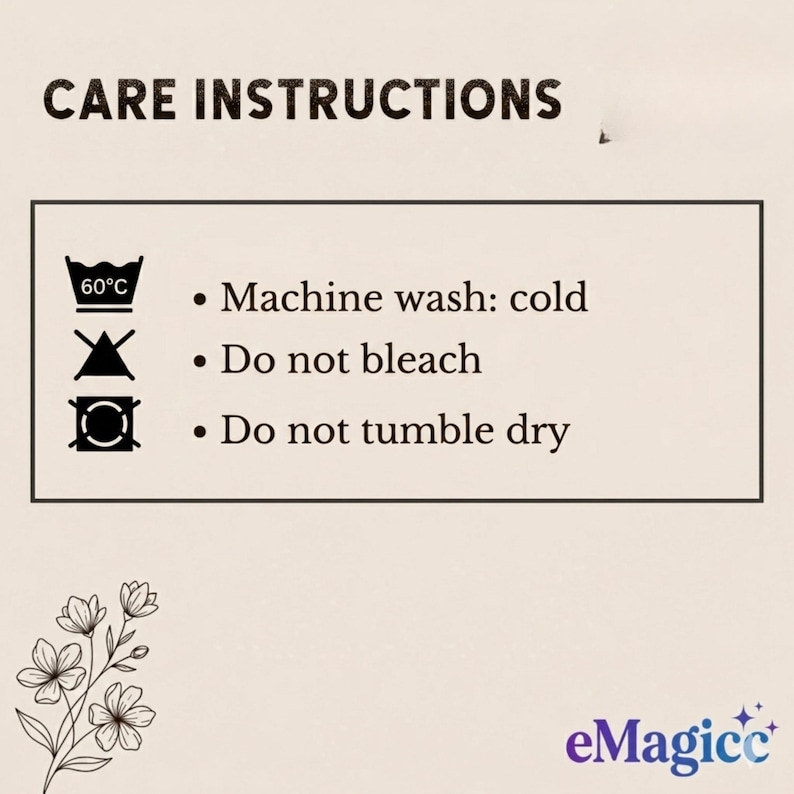 May include: A care instructions graphic with black text on a light background. It lists: Machine wash: cold, Do not bleach, and Do not tumble dry, accompanied by corresponding laundry symbols. A floral line drawing and the text eMagicc are visible.