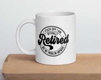 F Off, I’m Retired" Mug – Funny Retirement Gift, Coffee Cup for Retired Men & Women, Office Goodbye, Retirement Party Present
