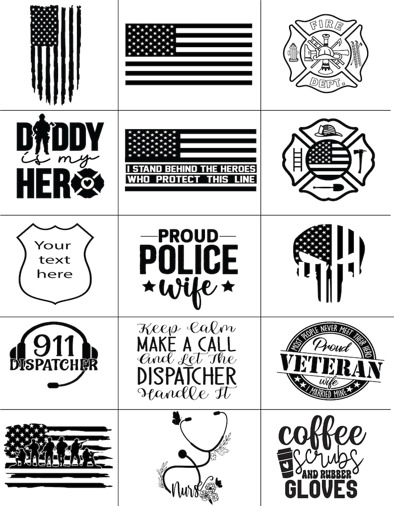 May include: A selection of black and white graphic designs. The designs include American flag motifs, firefighter emblems, and text such as "Daddy is my Hero," "Proud Police Wife," and "911 Dispatcher."