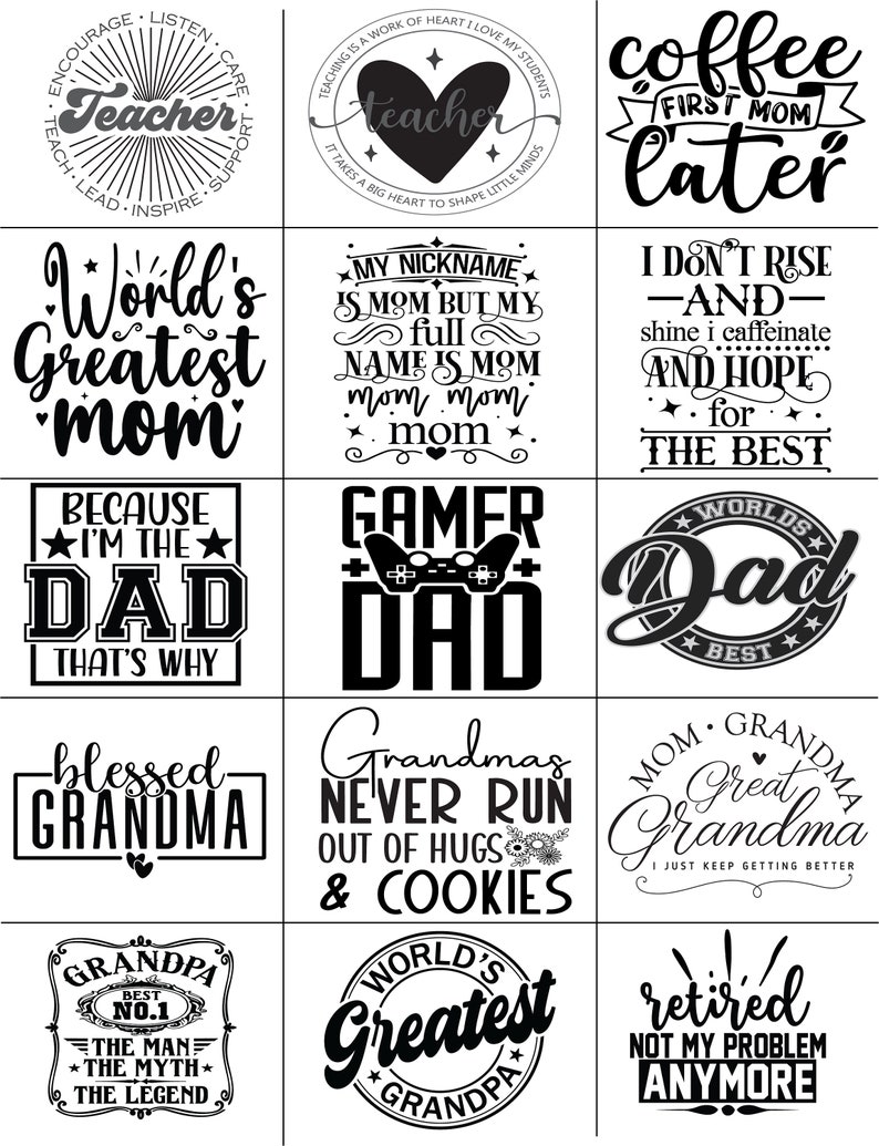 May include: A selection of black and white graphic designs featuring text. The designs include phrases such as "Teacher", "World's Greatest Mom", "Dad", "Grandma", and "Retired". The text is in various fonts and styles, ideal for gifts.