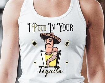 Camiseta de tirantes para mujer "Gusano en tequila". Me oriné en tu tequila. Camiseta de tirantes con espalda cruzada para ella. Regalo divertido de cumpleaños.
