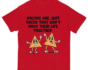 Camiseta divertida de nachos: los nachos son tacos sin sentido. Camiseta con juego de palabras con comida para amantes de los tacos. Camiseta unisex con gráfico humorístico.