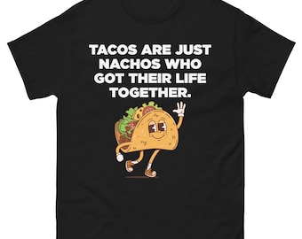 Camiseta divertida de tacos: los tacos son nachos que se organizan. Camiseta con un lindo juego de palabras con comida. Regalo para amantes de la comida y los tacos.