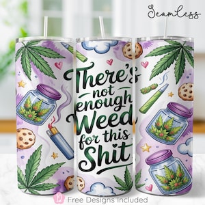 May include: A set of three white tumblers with lids and straws, featuring a cannabis-themed design. The design includes marijuana leaves, jars of cannabis, cookies, and the text "There's not enough Weed for this Shit."