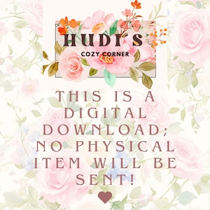 Pode incluir: Um gr&aacute;fico de download digital com um fundo floral e o texto "HUDI'S COZY CORNER THIS IS A DIGITAL DOWNLOAD; NO PHYSICAL ITEM WILL BE SENT!"