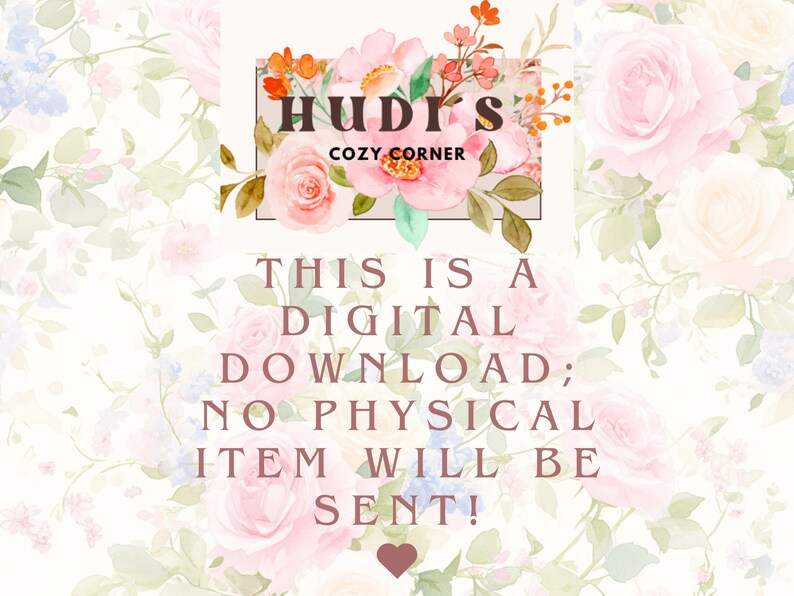 Pode incluir: Um gr&aacute;fico de download digital com um fundo floral e o texto "HUDI'S COZY CORNER THIS IS A DIGITAL DOWNLOAD; NO PHYSICAL ITEM WILL BE SENT!"