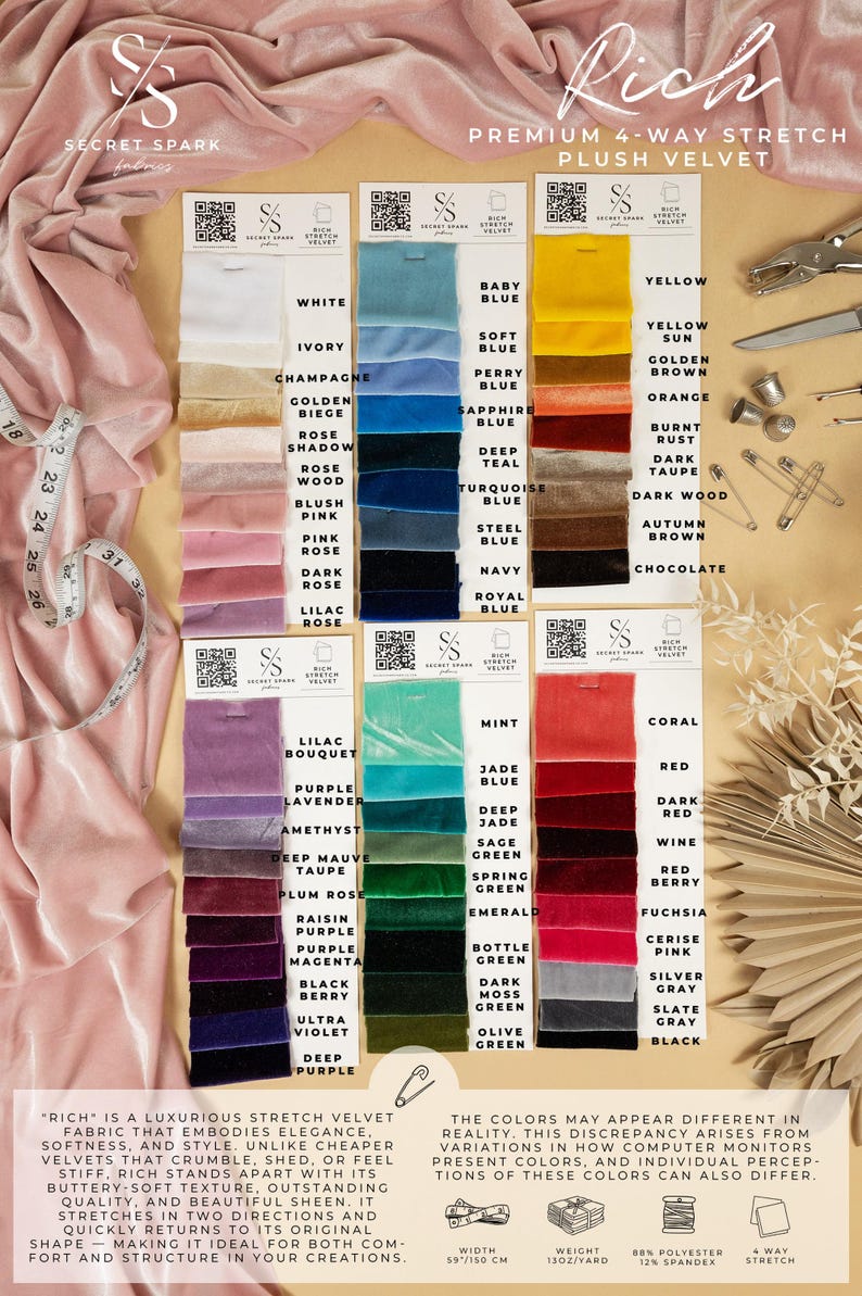 May include: A colour chart of 4-way stretch plush velvet fabric swatches in various colours, including white, ivory, champagne, golden beige, rose shadow, rose wood, blush pink, pink, dark rose, lilac rose, baby blue, soft blue, perry blue, sapphire blue, deep teal, turquoise blue, steel blue, navy blue, royal blue, mint, jade blue, deep jade, sage green, spring green, emerald green, bottle green, dark moss green, olive green, yellow, yellow sun, golden brown, orange, burnt rust, dark taupe, dark wood, autumn brown, chocolate, coral, red, dark red, wine red, berry red, fuchsia, cerise pink, silver grey, slate grey, black. The text "Rich" is displayed in large letters above the swatches. The text "Premium 4-Way Stretch Plush Velvet" is displayed below the swatches. The text "88% Polyester 12% Spandex" is displayed below the swatches. The text "4 Way Stretch" is displayed below the swatches.