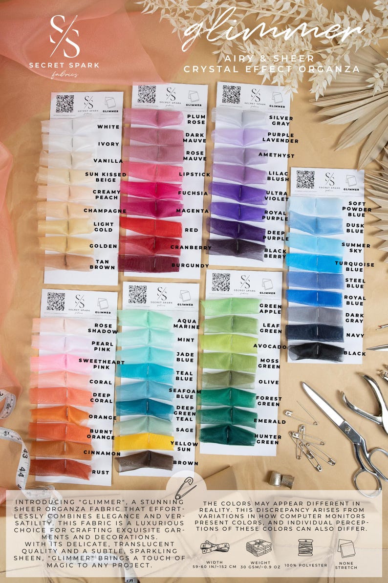May include: A color chart of sheer organza fabric swatches in a variety of colors, including white, ivory, vanilla, sun-kissed beige, creamy peach, champagne, light gold, golden, tan, brown, plum rose, dark mauve, rose mauve, lipstick, fuchsia, magenta, red, cranberry, burgundy, silver gray, purple lavender, amethyst, lilac blush, ultra violet, royal purple, deep purple, black berry, soft powder blue, dusk blue, summer sky, turquoise blue, steel blue, royal blue, dark gray, navy, black, aqua marine, mint, jade blue, teal blue, seafoam blue, deep teal, sage, yellow sun, brown, green apple, leaf green, avocado, moss green, olive, forest green, emerald, hunter green, and rust. The chart is labeled "Glimmer: Airy & Sheer Crystal Effect Organza".