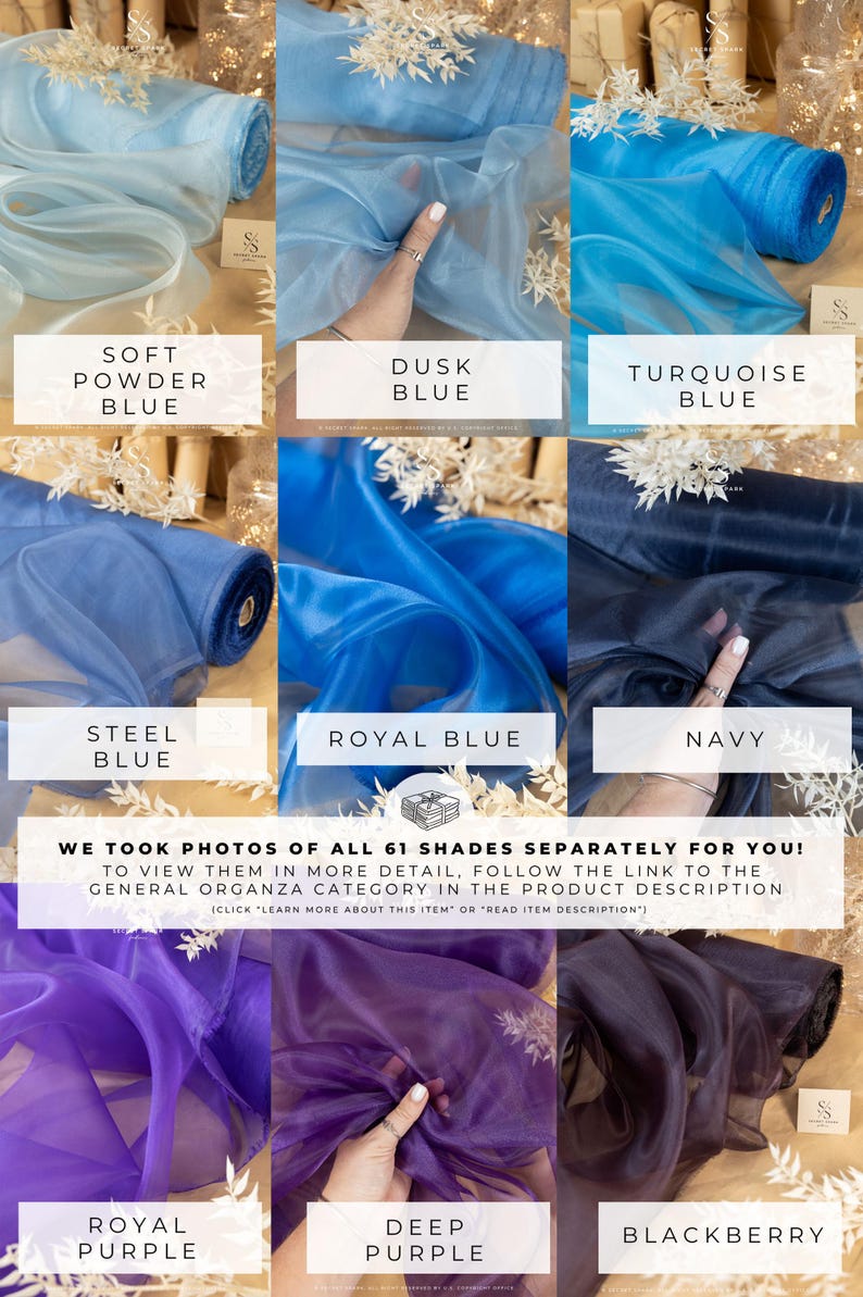 May include: A collection of 10 different colors of sheer organza fabric. The colors are soft powder blue, dusk blue, turquoise blue, steel blue, royal blue, navy, royal purple, deep purple, and blackberry.  The fabric is shown rolled up and draped over a hand.
