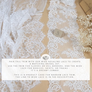 May include: White lace trim with floral patterns, ideal for bridal wear. The image includes text that reads: "PAIR THIS TRIM WITH OUR WIDE ROSALINE LACE TO CREATE A MATCHING BRIDAL SET." The text also mentions the trim is for sleeves, veils, bodices, skirts, or trains.