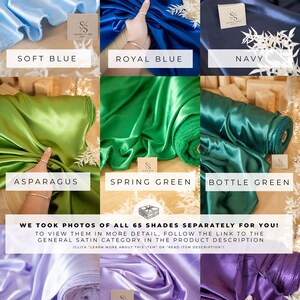 May include: A collage of ten different colors of satin fabric swatches. The colors are soft blue, royal blue, navy, asparagus, spring green, bottle green, lilac, purple lavender, and grape splash. The text "WE TOOK PHOTOS OF ALL 65 SHADES SEPARATELY FOR YOU! TO VIEW THEM IN MORE DETAIL, FOLLOW THE LINK TO THE GENERAL SATIN CATEGORY IN THE PRODUCT DESCRIPTION (CLICK "LEARN MORE ABOUT THIS ITEM" OR "READ ITEM DESCRIPTION")" is at the bottom of the image.