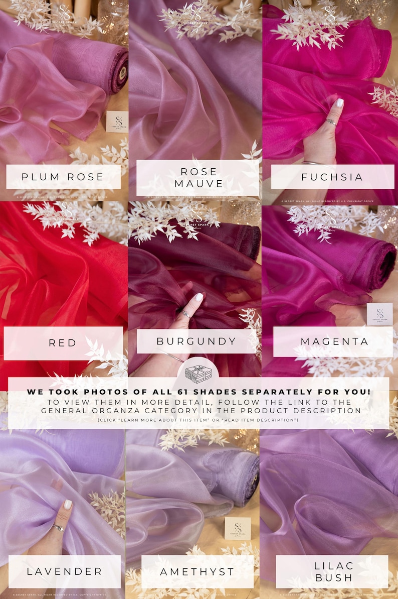 May include: A collage of 10 different colors of sheer organza fabric. The colors are Plum Rose, Rose Mauve, Fuchsia, Red, Burgundy, Magenta, Lavender, Amethyst, Lilac Bush.  The text "WE TOOK PHOTOS OF ALL 61 SHADES SEPARATELY FOR YOU! TO VIEW THEM IN MORE DETAIL, FOLLOW THE LINK TO THE GENERAL ORGANZA CATEGORY IN THE PRODUCT DESCRIPTION (CLICK 'LEARN MORE ABOUT THIS ITEM' OR 'READ ITEM DESCRIPTION')" is at the bottom of the image.