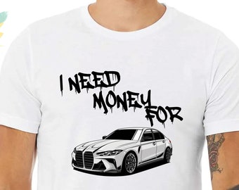 I Need Money for BMW T-Shirt: Funny Car Enthusiast Tee