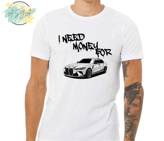 I Need Money for BMW T-Shirt: Funny Car Enthusiast Tee