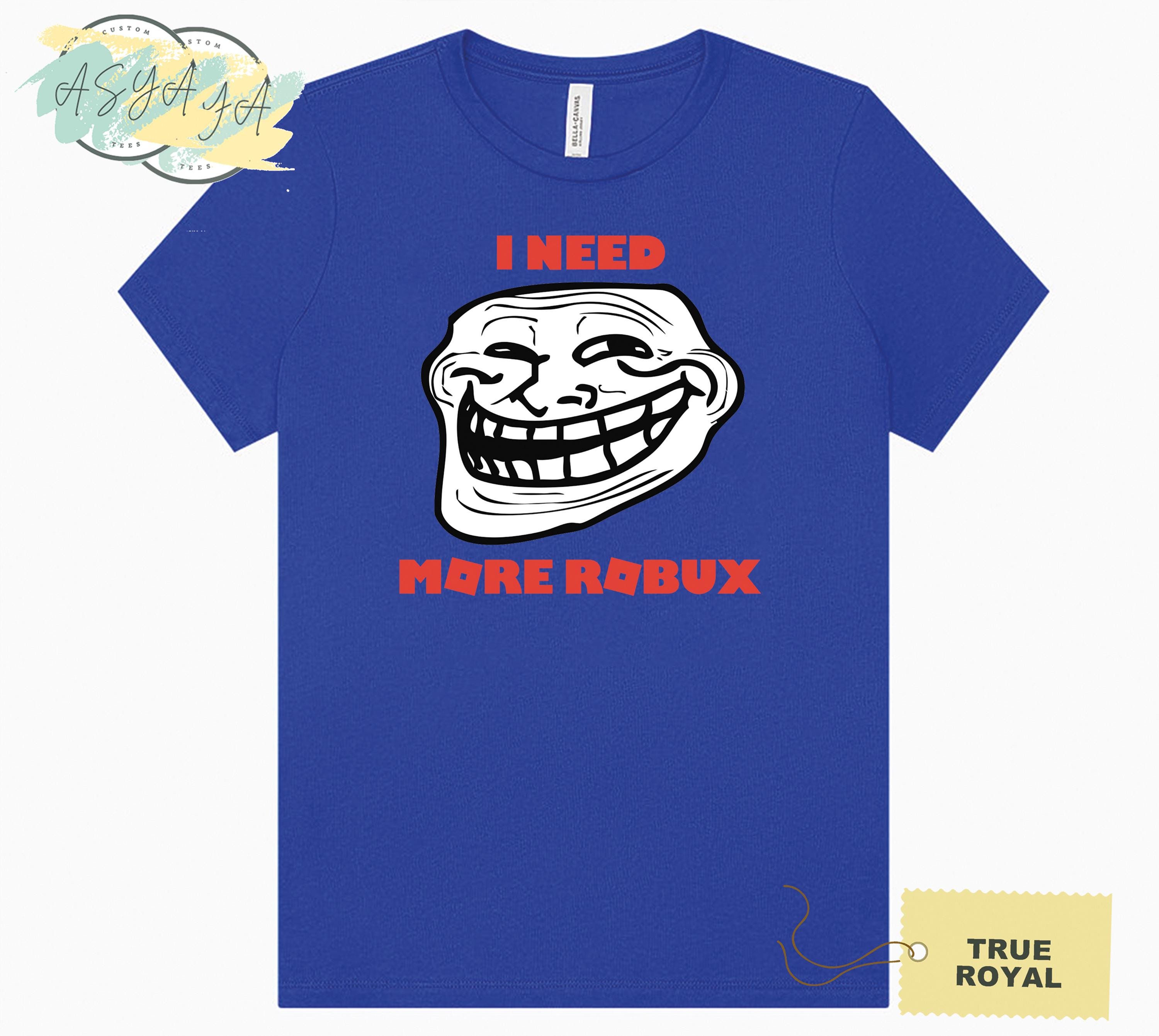 Funny Robux Gamer Shirt: I Need More Robux Meme Tee - Etsy
