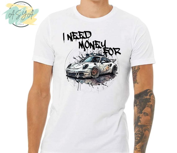 I Need Money for Porsche T-Shirt: Funny Car Enthusiast Tee
