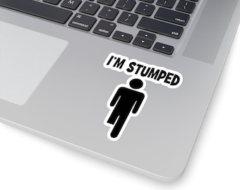 I'm Stumped Right Leg Kiss-Cut Sticker | Water Bottle, Laptop, Helmet Sticker | 2x2, 3x3, 4x4 & 6x6 Inch