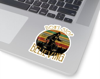 Don't Stop Believing Sasquatch Bigfoot Kiss-Cut Sticker | Water Bottle, Laptop, Helmet Sticker | 2x2, 3x3, 4x4 & 6x6 Inch Options