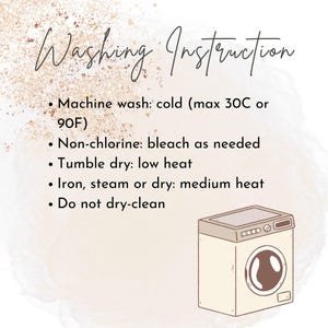 May include: A washing instruction card with the text Washing Instruction, Machine wash: cold (max 30C or 90F), Non-chlorine: bleach as needed, Tumble dry: low heat, Iron, steam or dry: medium heat, Do not dry-clean, and a line drawing of a washing machine.