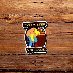Drunk Simpson &#39;&#39;Every Stap You Take&#39;&#39; Waterproof Sticker