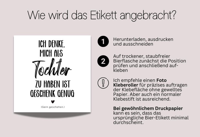 May include: A white square label with black text that reads "ICH DENKE. MICH ALS Tochter ZU HABEN IST GESCHENK GENUG" with a heart symbol. Instructions on how to apply the label are also included.
