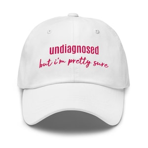 Undiagnosed But I&#39;m Pretty Sure Funny Dad Hat Gift for Him and Her Funny Sayings Mental Health Hat Joke Meme Hat Sarcastic Baseball Cap