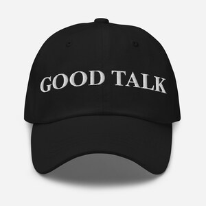 Good Talk Hat Embroidered Dad Cap
