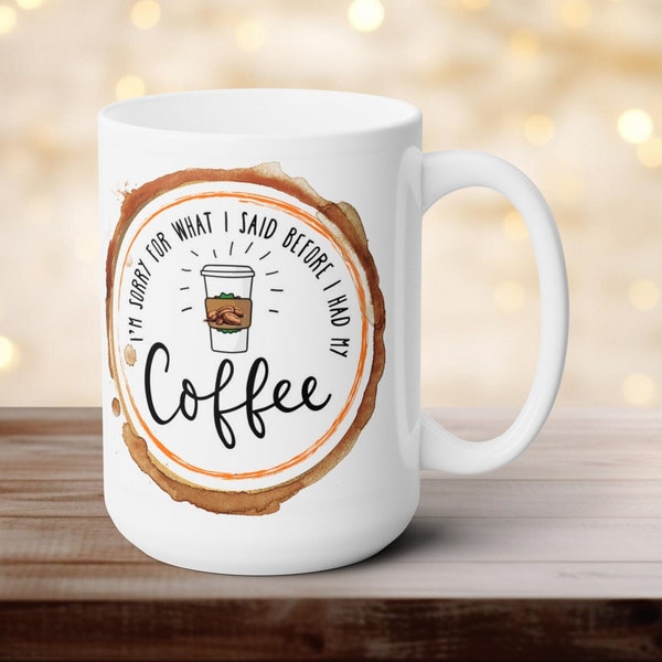 11oz/15oz-I'm sorry for what I said before I had my coffee-funny mugs, sarcastic mugs, gifts for him, gifts for him