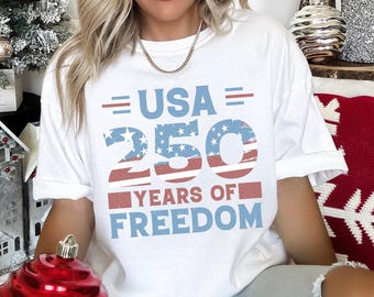 250 Years of Freedom Shirt, Comfort Colors,250th Birthday USA Shirt, 250th Year Tee, USA Flag Shirt, 1776-2026 Shirt, Patriotic Shirt 195229