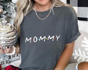 Mama Shirt, Comfort Colors Shirt, Mama Friends Shirt, Friends Theme Shirt, Gift for Mama, Mother's Day Shirt, Mommy Shirt, Mom Shirt 192707