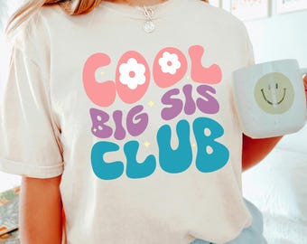 Cool Big Sis Club Shirt, Comfort Colors, Baby Announcement Shirt, Big Sis To Be Shirt, Promoted To Bigger Sister Flower Shirt 193439