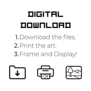 May include: White background with black text that reads "DIGITAL DOWNLOAD". Instructions are listed below the title: "1. Download the files. 2. Print the art. 3. Frame and Display!" with corresponding icons.