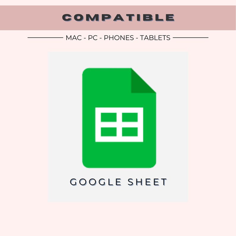 May include: A green Google Sheet icon with a white grid inside. The text "GOOGLE SHEET" is below the icon. The text "COMPATIBLE" is at the top of the image. The text "MAC - PC - PHONES - TABLETS" is below the word "COMPATIBLE".