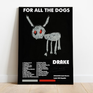 May include: A black and white poster with a simple drawing of a dog with red eyes. The poster has the text "FOR ALL THE DOGS" at the top and "DRAKE" at the bottom. The poster also includes a tracklist for the album "For All The Dogs" by Drake.