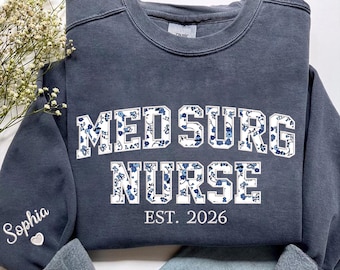 Personalized Embroiderd Med Surg Nurse Sweatshirt, Custom Floral Applique Medical Surgical Shirt, Medsurg Gifts, Appreciation Gift for Nurse