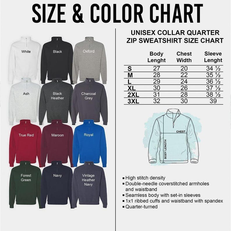 May include: A size and color chart for unisex quarter-zip sweatshirts. The chart displays various colors, including white, black, and navy, with a size guide showing body length, chest width, and sleeve length in inches. Features include high stitch density and a seamless body.