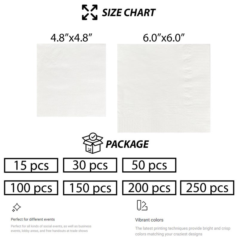 May include: Size chart for paper napkins in two sizes: 4.8 inches by 4.8 inches and 6 inches by 6 inches.  Package sizes include 15, 30, 50, 100, 150, 200, and 250 napkins.