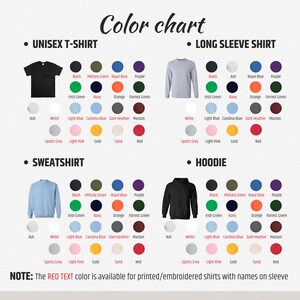 May include: Color chart for unisex t-shirts, long sleeve shirts, sweatshirts, and hoodies.  The chart shows a variety of colors, including black, white, ash, light blue, Carolina blue, dark heather, maroon, sports grey, light pink, gold, sand, and red.  The text "NOTE: The RED TEXT color is available for printed/embroidered shirts with names on sleeve" is at the bottom of the chart.
