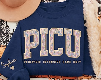 Personalized Floral Embroidered PICU Nurse Sweatshirt, Custom Pediatric Intensive Care Unit Shirt, Nurse Gift, Medical Worker, Name Sleeve