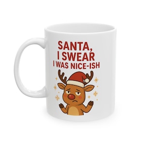 Funny Christmas Ceramic Mug - Santa, I Swear I Was Nice-Ish, Holiday Gift, Coffee Cup, Tee, Novelty Cup, Mug for Friends