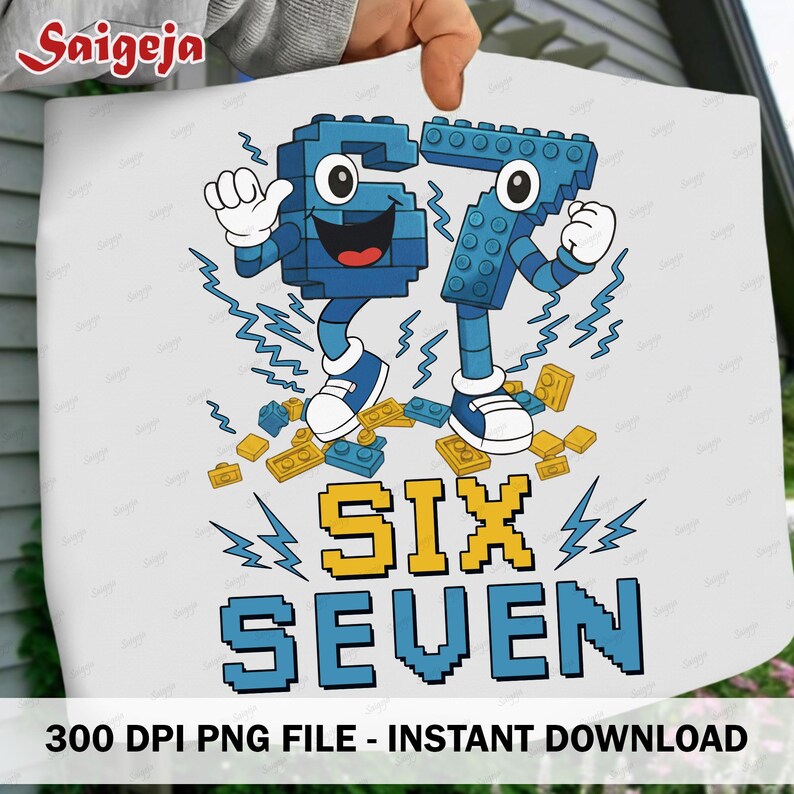 May include: White graphic featuring the numbers six and seven constructed from blue building blocks, with cartoon faces and limbs. The words "SIX SEVEN" are in pixelated font. The image includes the text "300 DPI PNG FILE - INSTANT DOWNLOAD".