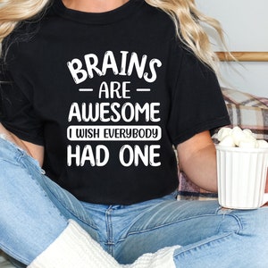 Brain Are Awesome Shirt, I wish everybody had one shirt, Use your Brain, Wishful Thinking, Brains are Awesome, Medical Student Gift
