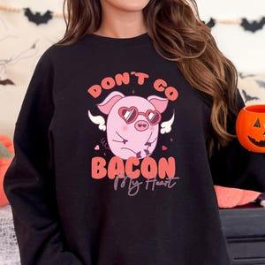 Don&#39;t Go Bacon My Heart Shirt,, Don&#39;t go bacon,  Valentines Day Shirt, Funny Animal Shirt, Valentines Party Tee, Bacon Shirt, Bacon Heart