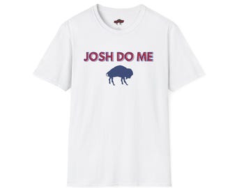 Camiseta unisex de los Buffalo Bills, parodia de Josh Do Me, divertida camiseta para aficionados al fútbol, regalo para amantes de los deportes, ropa para el día del partido