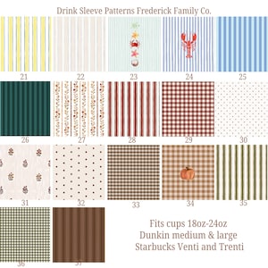 May include: A grid of 17 numbered drink sleeve patterns by Frederick Family Co. Designs include vertical stripes, gingham checks, polka dots, and floral motifs in various colors. Text states: Fits cups 18oz-24oz, Dunkin medium & large, Starbucks Venti and Trenti.