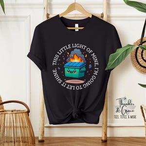 This Little Light Of Mine Dumpster Fire Tee, Dumpster Fire Shirt, Sarcastic Shirts For Her, Dumpster Fire Shirt, Funny Gift For Daughter